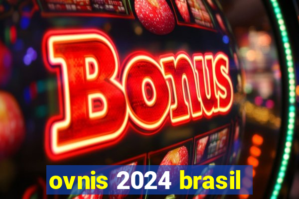 ovnis 2024 brasil